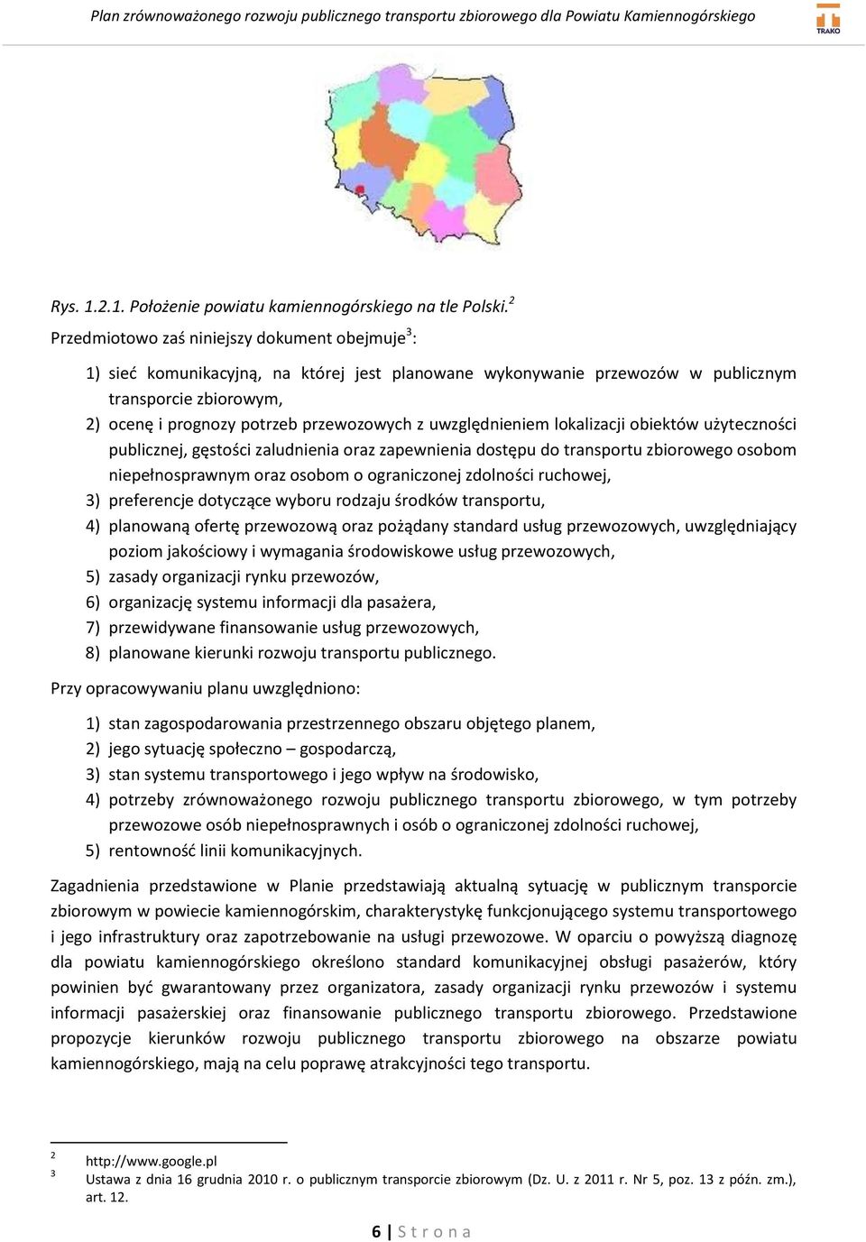 uwzględnieniem lokalizacji obiektów użyteczności publicznej, gęstości zaludnienia oraz zapewnienia dostępu do transportu zbiorowego osobom niepełnosprawnym oraz osobom o ograniczonej zdolności