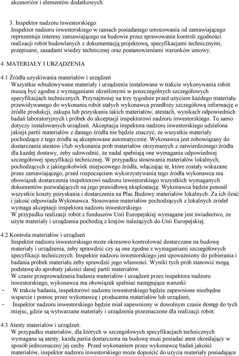 realizacji robót budowlanych z dokumentacją projektową, specyfikacjami technicznymi, przepisami, zasadami wiedzy technicznej oraz postanowieniami warunków umowy. 4. MATERIAŁY I URZĄDZENIA 4.