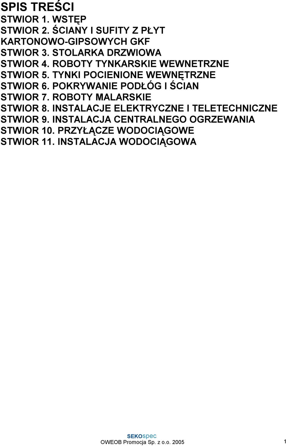 POKRYWANIE PODŁÓG I ŚCIAN STWIOR 7. ROBOTY MALARSKIE STWIOR 8. INSTALACJE ELEKTRYCZNE I TELETECHNICZNE STWIOR 9.