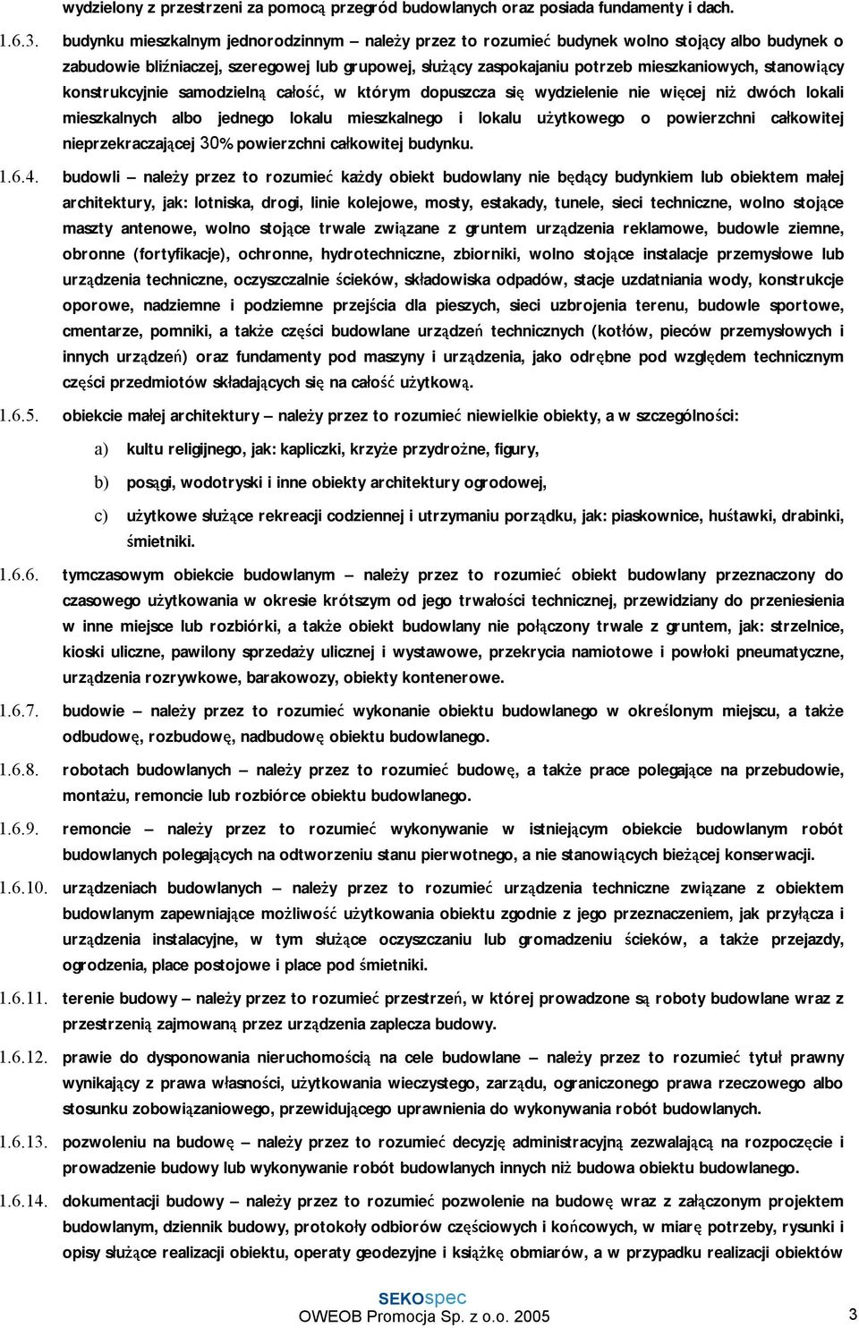 stanowiący konstrukcyjnie samodzielną całość, w którym dopuszcza się wydzielenie nie więcej niż dwóch lokali mieszkalnych albo jednego lokalu mieszkalnego i lokalu użytkowego o powierzchni całkowitej