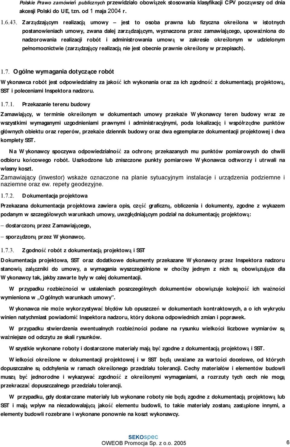 realizacji robót i administrowania umową w zakresie określonym w udzielonym pełnomocnictwie (zarządzający realizacją nie jest obecnie prawnie określony w przepisach). 1.7.