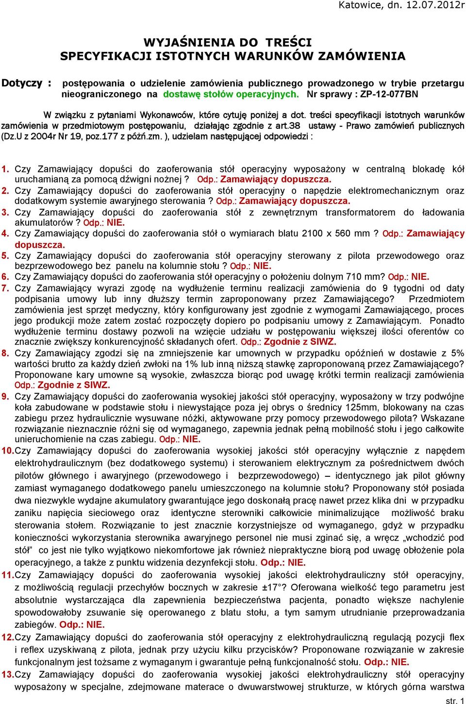 operacyjnych. Nr sprawy : ZP-12-077BN W związku z pytaniami Wykonawców, które cytuję poniżej a dot.