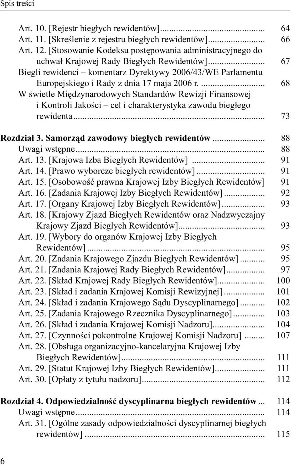 .. 67 Biegli rewidenci komentarz Dyrektywy 2006/43/WE Parlamentu Europejskiego i Rady z dnia 17 maja 2006 r.