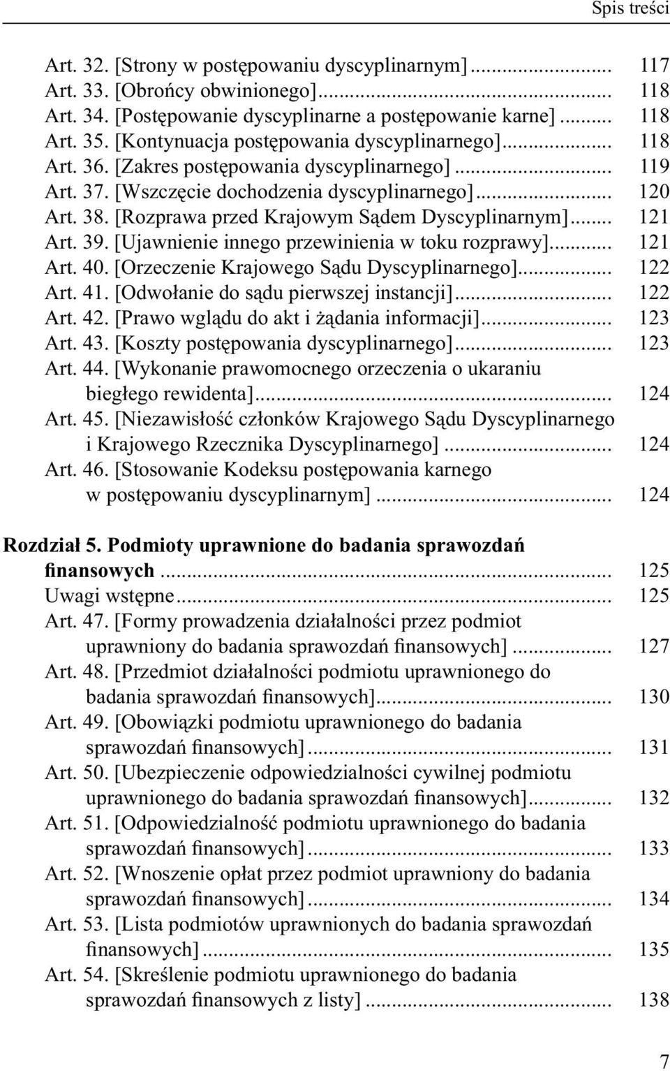 [Rozprawa przed Krajowym Sądem Dyscyplinarnym]... 121 Art. 39. [Ujawnienie innego przewinienia w toku rozprawy]... 121 Art. 40. [Orzeczenie Krajowego Sądu Dyscyplinarnego]... 122 Art. 41.