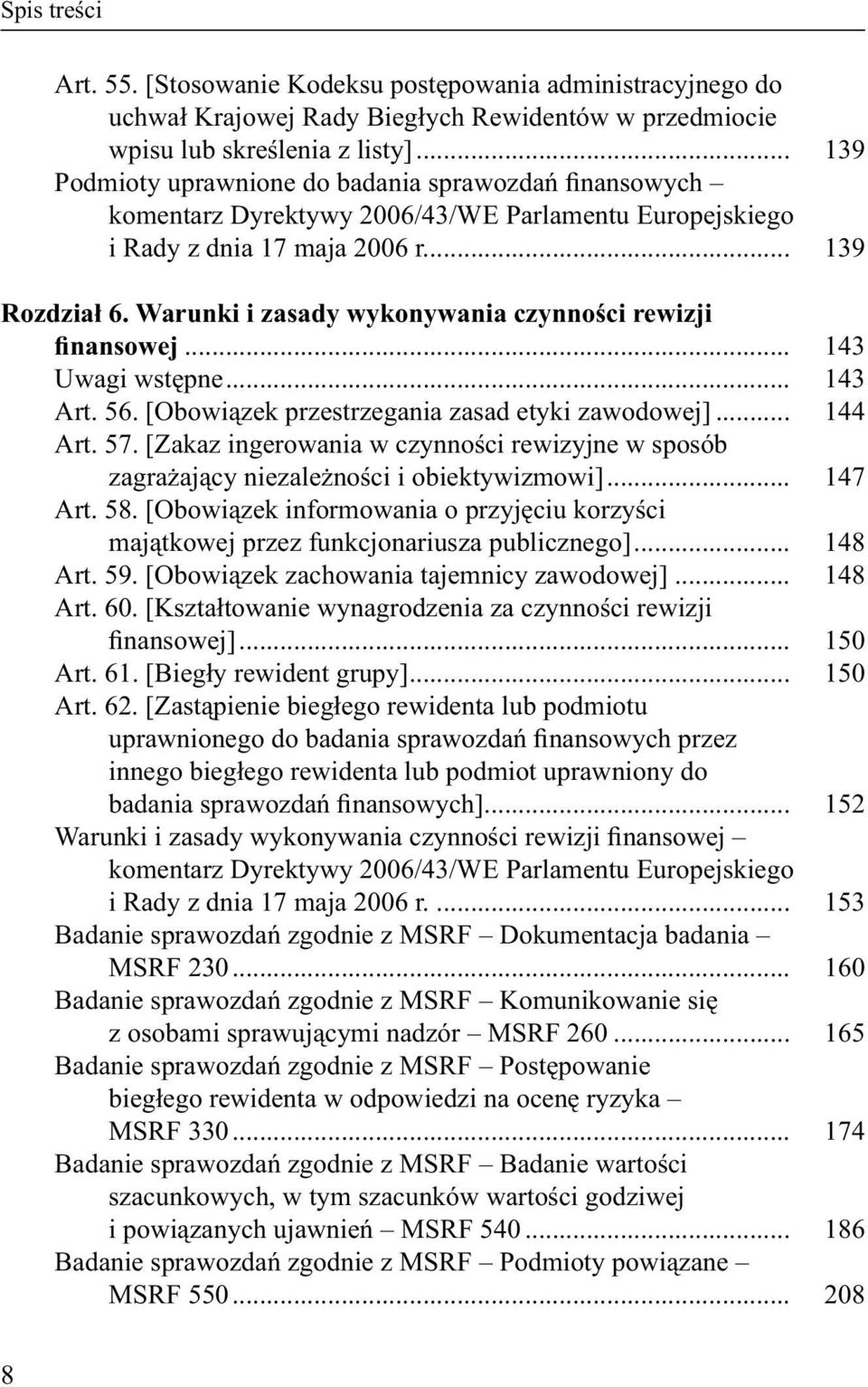 Warunki i zasady wykonywania czynności rewizji finansowej... 143 Uwagi wstępne... 143 Art. 56. [Obowiązek przestrzegania zasad etyki zawodowej]... 144 Art. 57.