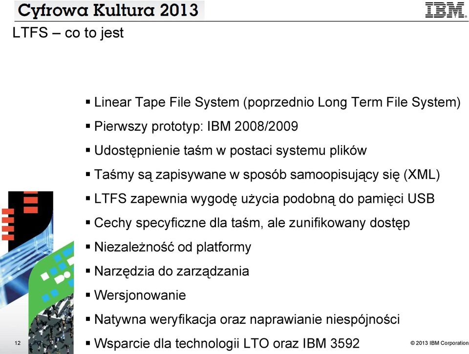 wygodę użycia podobną do pamięci USB Cechy specyficzne dla taśm, ale zunifikowany dostęp Niezależność od platformy