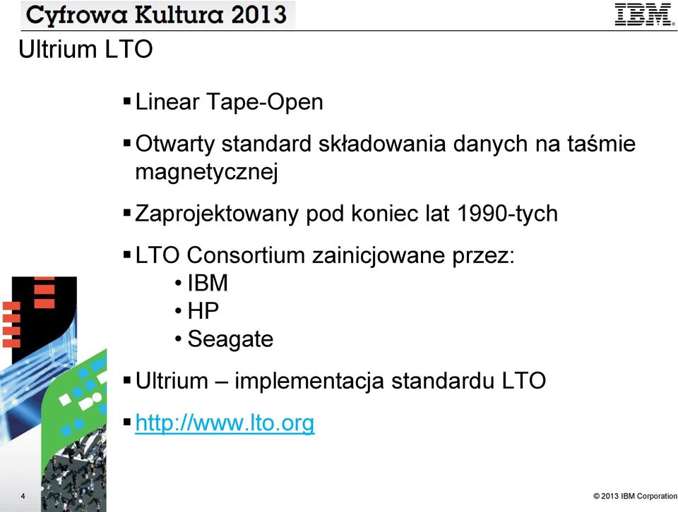 lat 1990-tych LTO Consortium zainicjowane przez: IBM HP