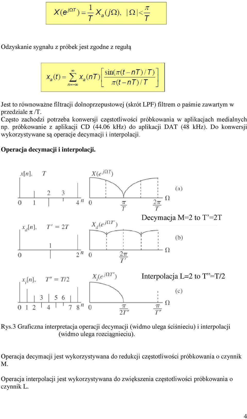 Do konwersji wykorzystywane są operacje decymacji i interpolacji. Operacja decymacji i interpolacji. Decymacja M=2 to T =2T Interpolacja L=2 to T =T/2 Rys.