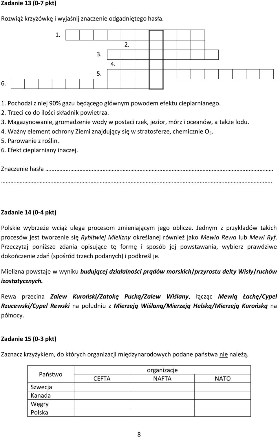 Efekt cieplarniany inaczej. Znaczenie hasła... Zadanie 14 (0-4 pkt) Polskie wybrzeże wciąż ulega procesom zmieniającym jego oblicze.