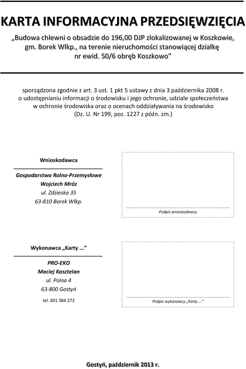 o udostępnianiu informacji o środowisku i jego ochronie, udziale społeczeństwa w ochronie środowiska oraz o ocenach oddziaływania na środowisko (Dz. U. Nr 199, poz. 1227 z późn. zm.