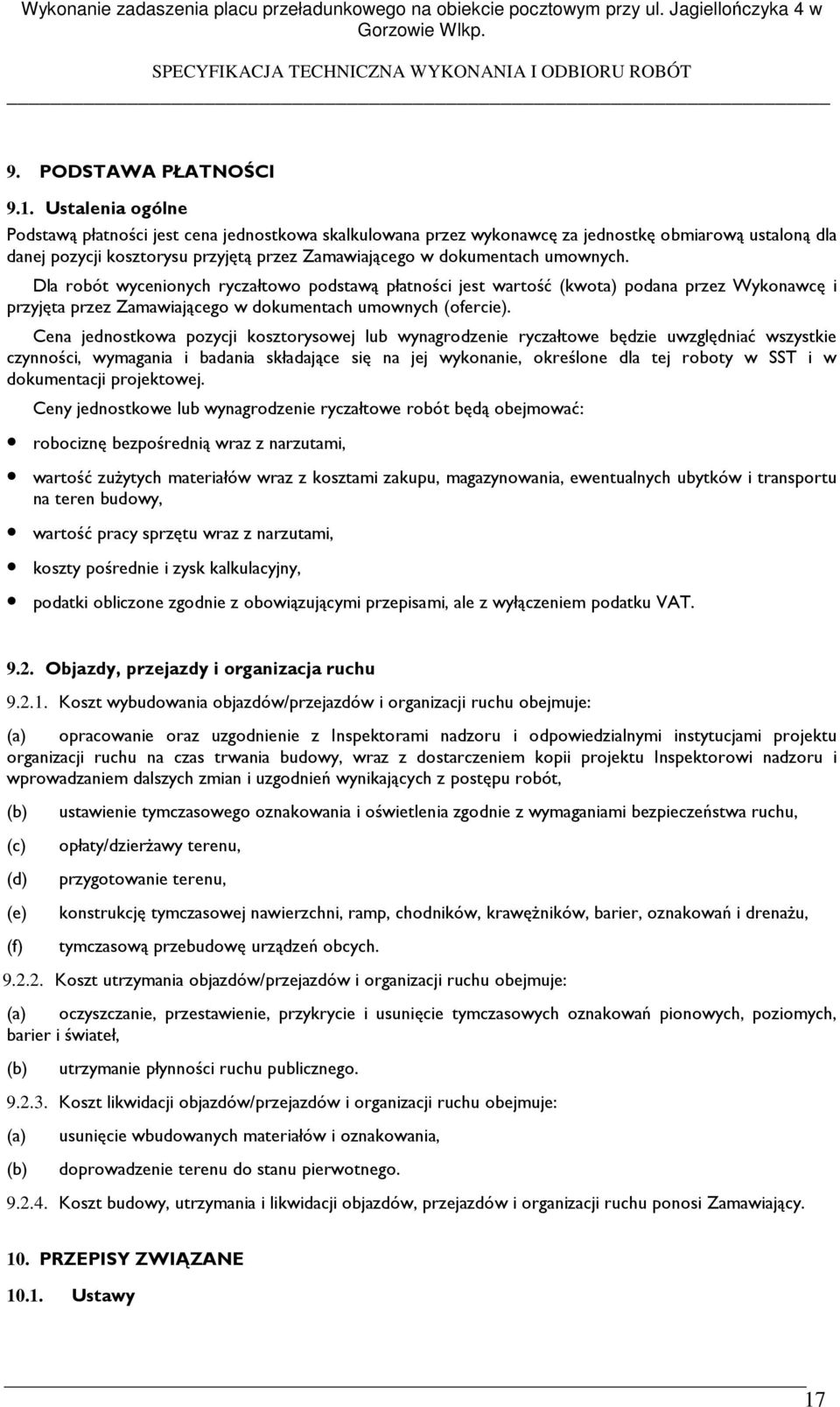 Dla robót wycenionych ryczałtowo podstawą płatności jest wartość (kwota) podana przez Wykonawcę i przyjęta przez Zamawiającego w dokumentach umownych (ofercie).