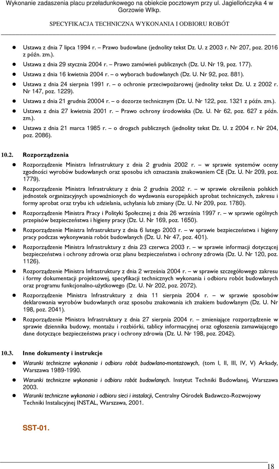 Ustawa z dnia 21 grudnia 20004 r. o dozorze technicznym (Dz. U. Nr 122, poz. 1321 z późn. zm.). Ustawa z dnia 27 kwietnia 2001 r. Prawo ochrony środowiska (Dz. U. Nr 62, poz. 627 z późn. zm.). Ustawa z dnia 21 marca 1985 r.