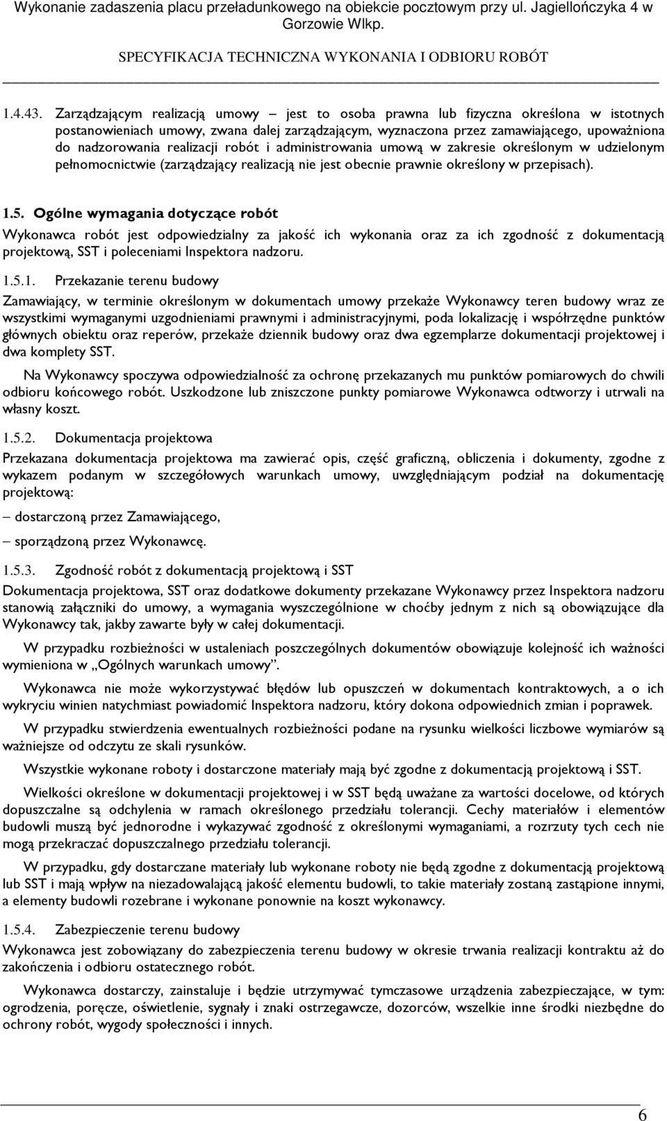 realizacji robót i administrowania umową w zakresie określonym w udzielonym pełnomocnictwie (zarządzający realizacją nie jest obecnie prawnie określony w przepisach). 1.5.