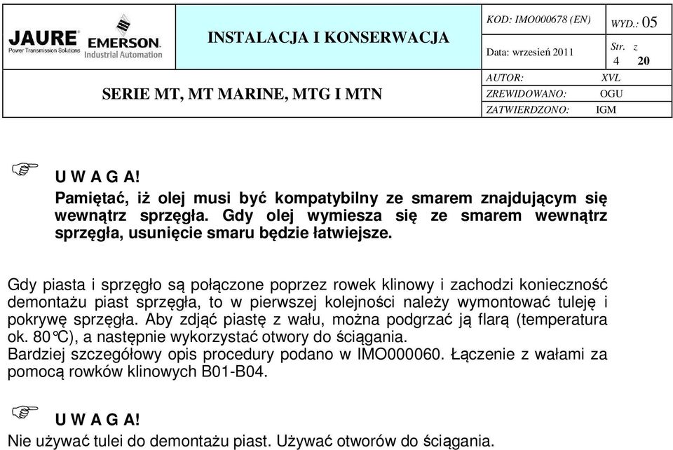 Gdy piasta i sprzęgło są połączone poprzez rowek klinowy i zachodzi konieczność demontażu piast sprzęgła, to w pierwszej kolejności należy wymontować tuleję i