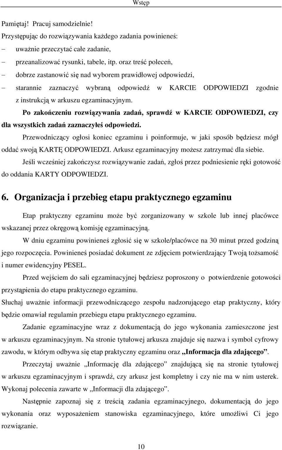 Po zakończeniu rozwiązywania zadań, sprawdź w KARCIE ODPOWIEDZI, czy dla wszystkich zadań zaznaczyłeś odpowiedzi.