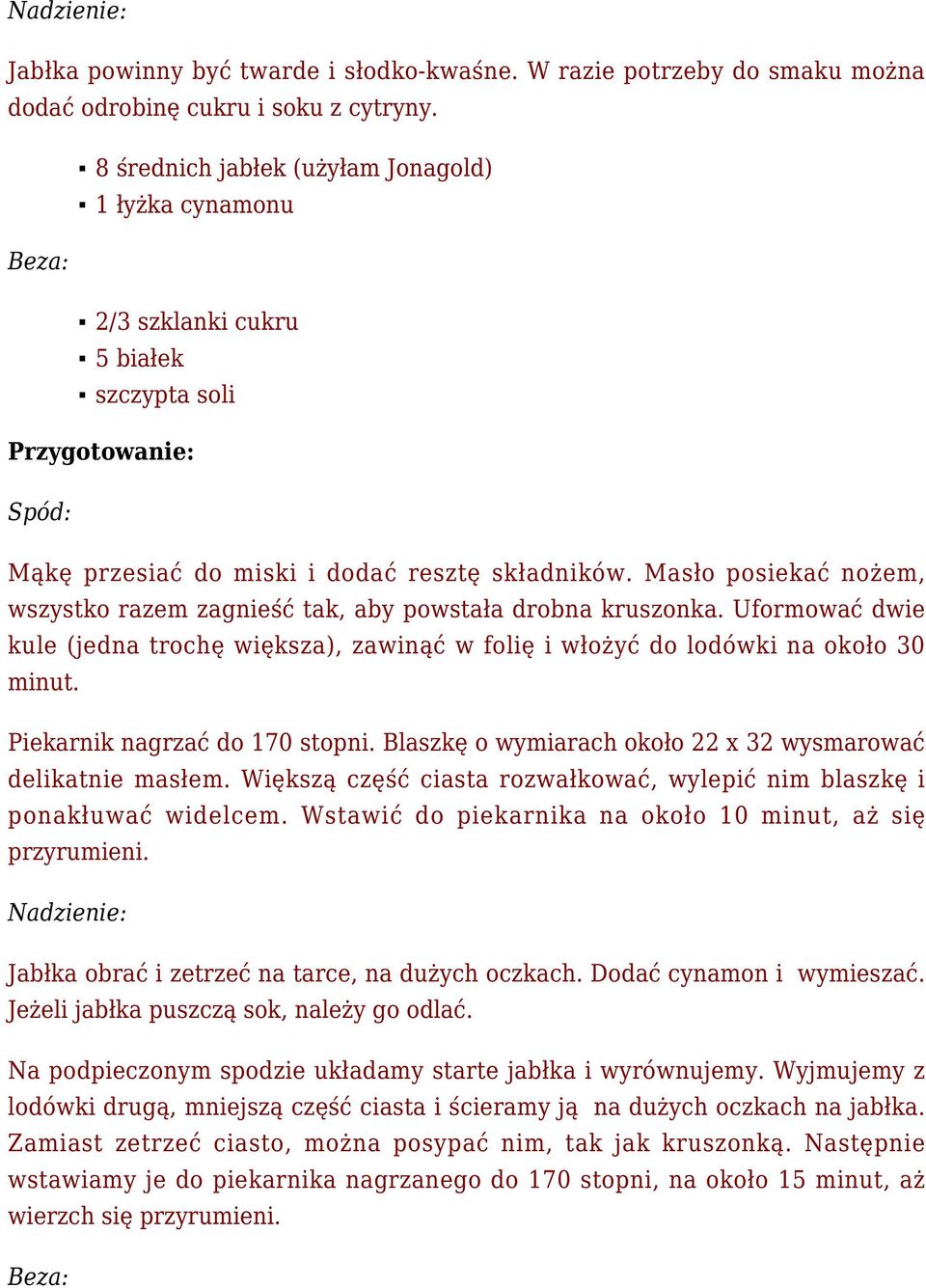 Masło posiekać nożem, wszystko razem zagnieść tak, aby powstała drobna kruszonka. Uformować dwie kule (jedna trochę większa), zawinąć w folię i włożyć do lodówki na około 30 minut.