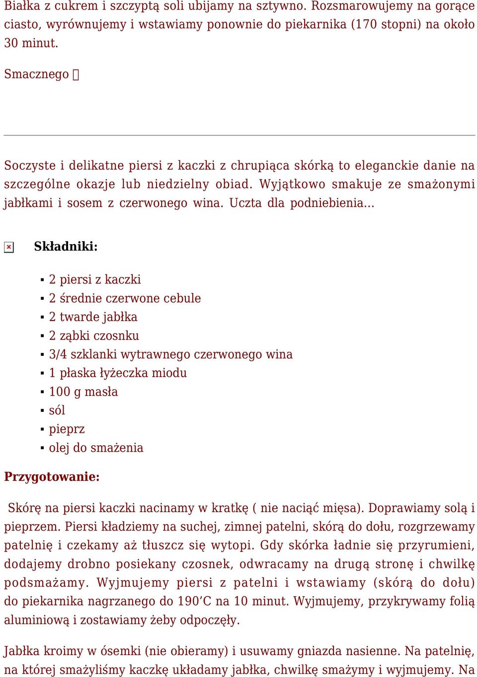 Uczta dla podniebienia 2 piersi z kaczki 2 średnie czerwone cebule 2 twarde jabłka 2 ząbki czosnku 3/4 szklanki wytrawnego czerwonego wina 1 płaska łyżeczka miodu 100 g masła sól pieprz olej do