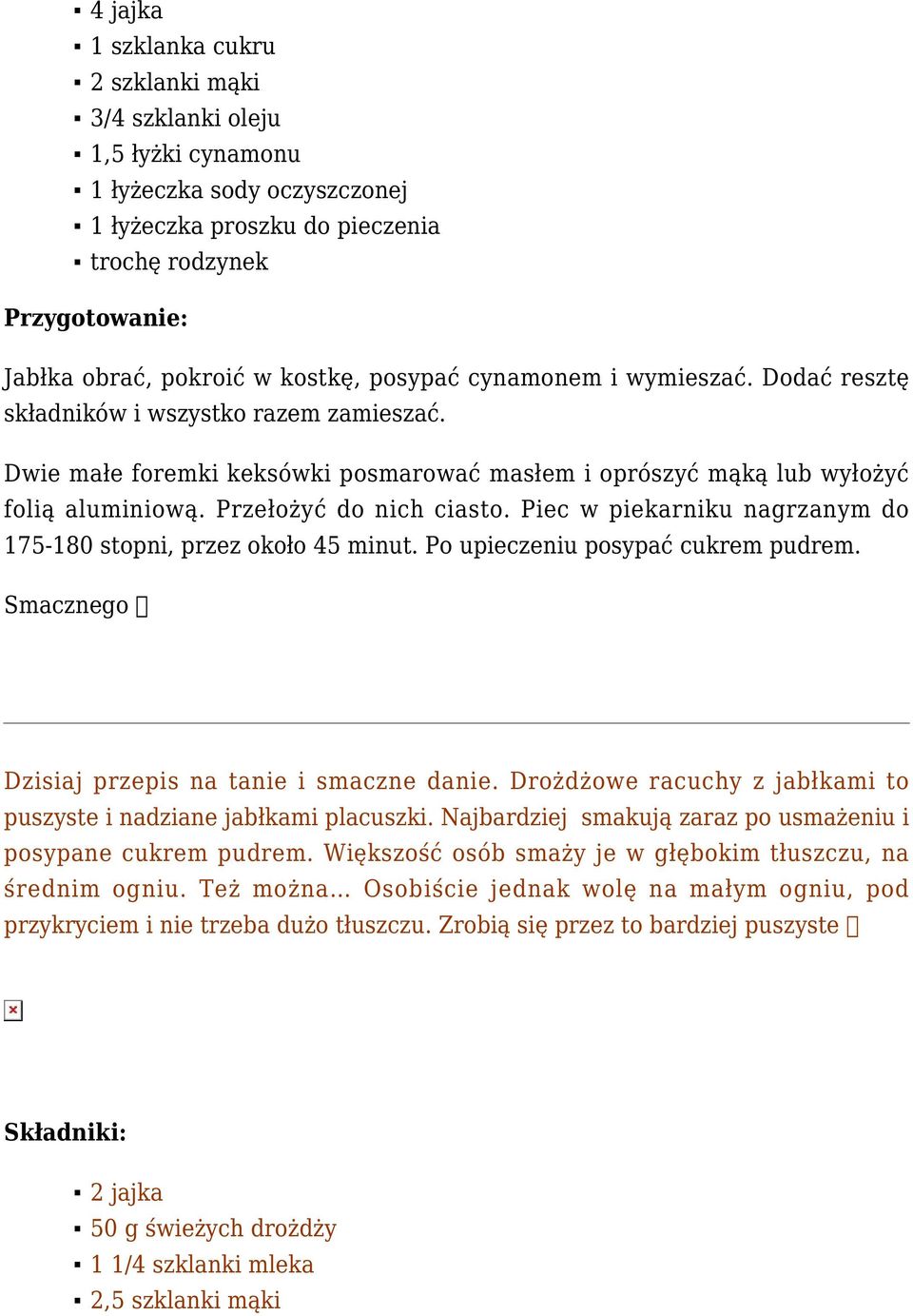 Piec w piekarniku nagrzanym do 175-180 stopni, przez około 45 minut. Po upieczeniu posypać cukrem pudrem. Dzisiaj przepis na tanie i smaczne danie.