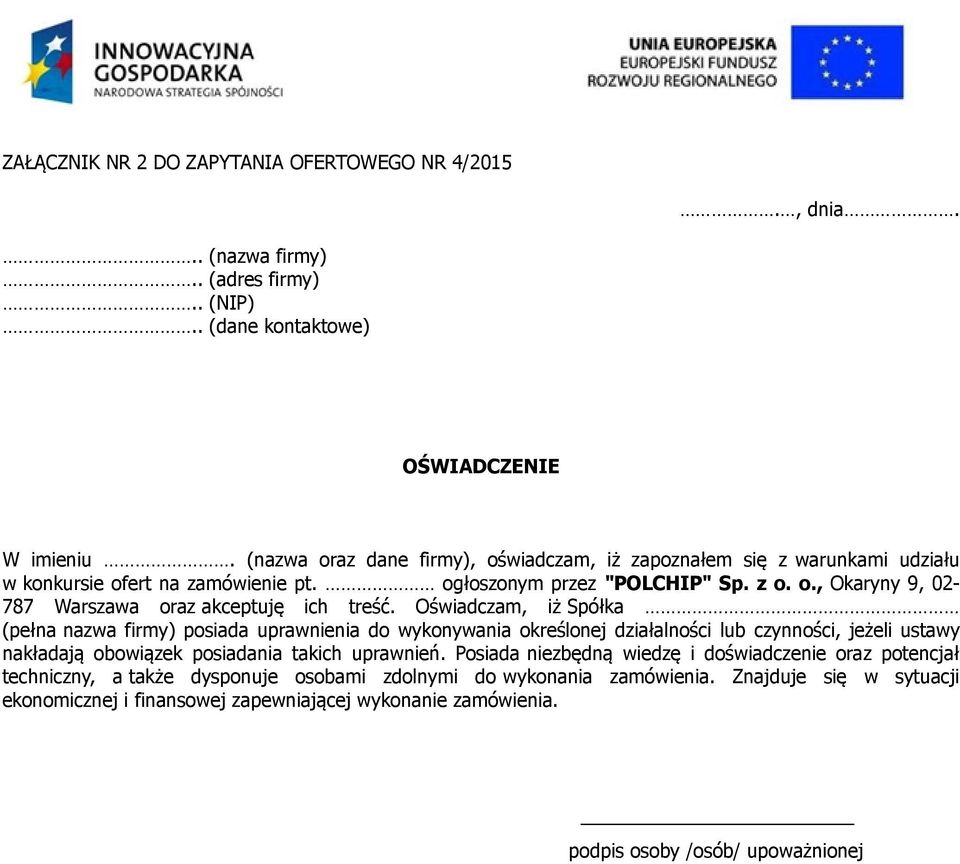 Oświadczam, iż Spółka (pełna nazwa firmy) posiada uprawnienia do wykonywania określonej działalności lub czynności, jeżeli ustawy nakładają obowiązek posiadania takich uprawnień.