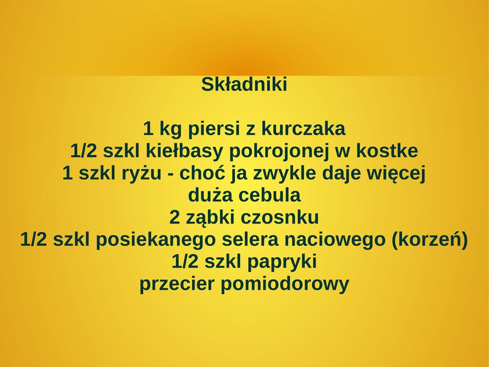 więcej duża cebula 2 ząbki czosnku 1/2 szkl posiekanego