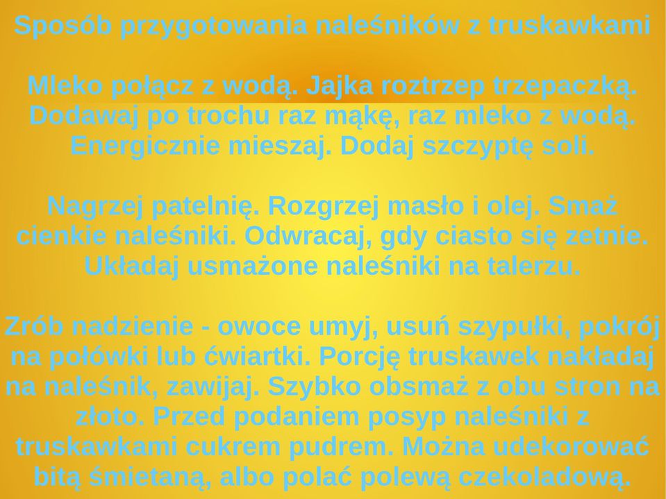 Układaj usmażone naleśniki na talerzu. Zrób nadzienie - owoce umyj, usuń szypułki, pokrój na połówki lub ćwiartki.