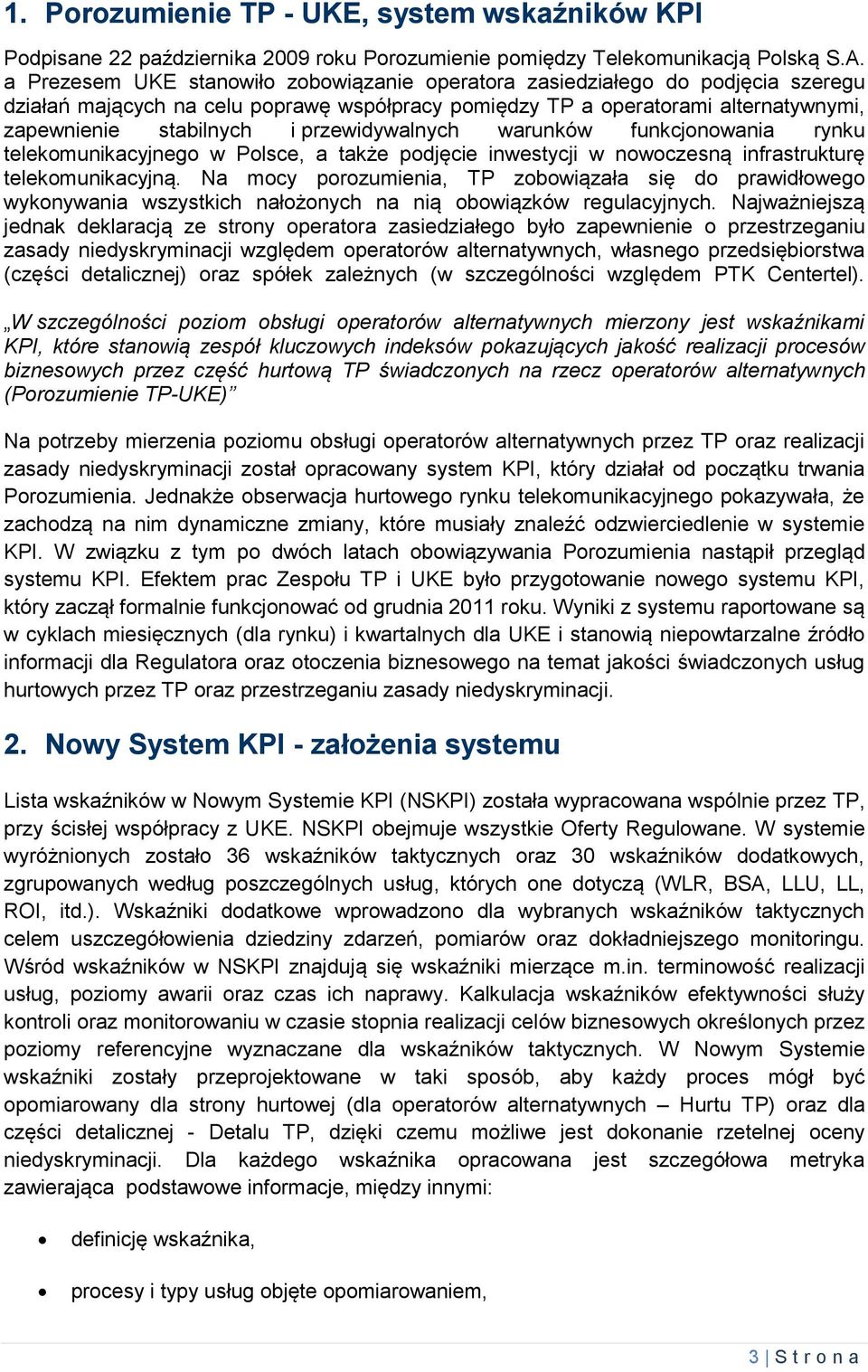 przewidywalnych warunków funkcjonowania rynku telekomunikacyjnego w Polsce, a także podjęcie inwestycji w nowoczesną infrastrukturę telekomunikacyjną.