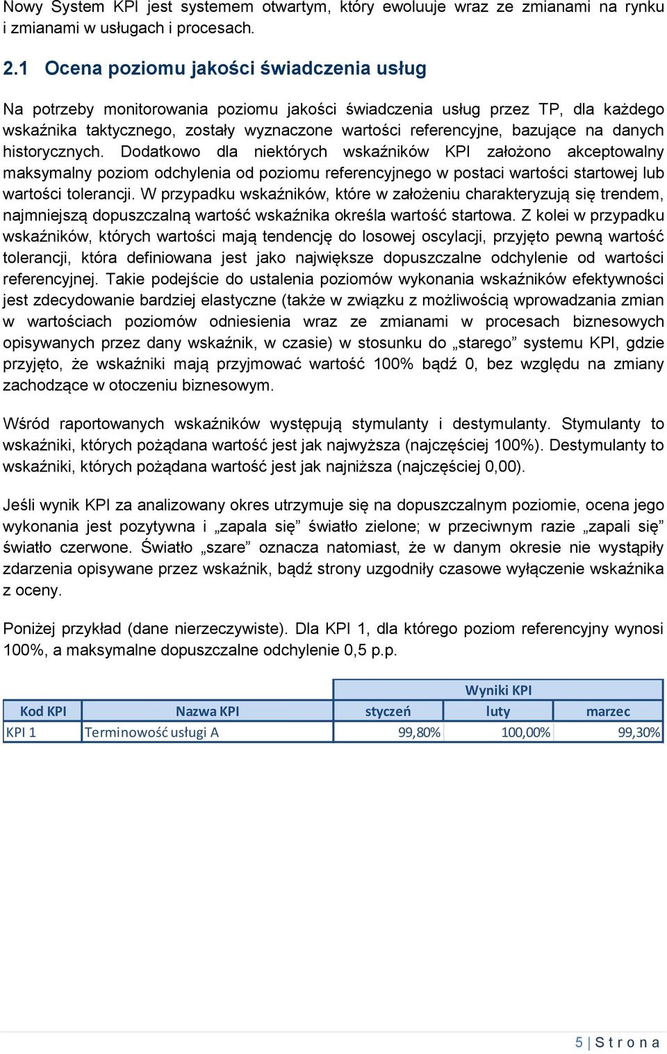 na danych historycznych. Dodatkowo dla niektórych wskaźników KPI założono akceptowalny maksymalny poziom odchylenia od poziomu referencyjnego w postaci wartości startowej lub wartości tolerancji.