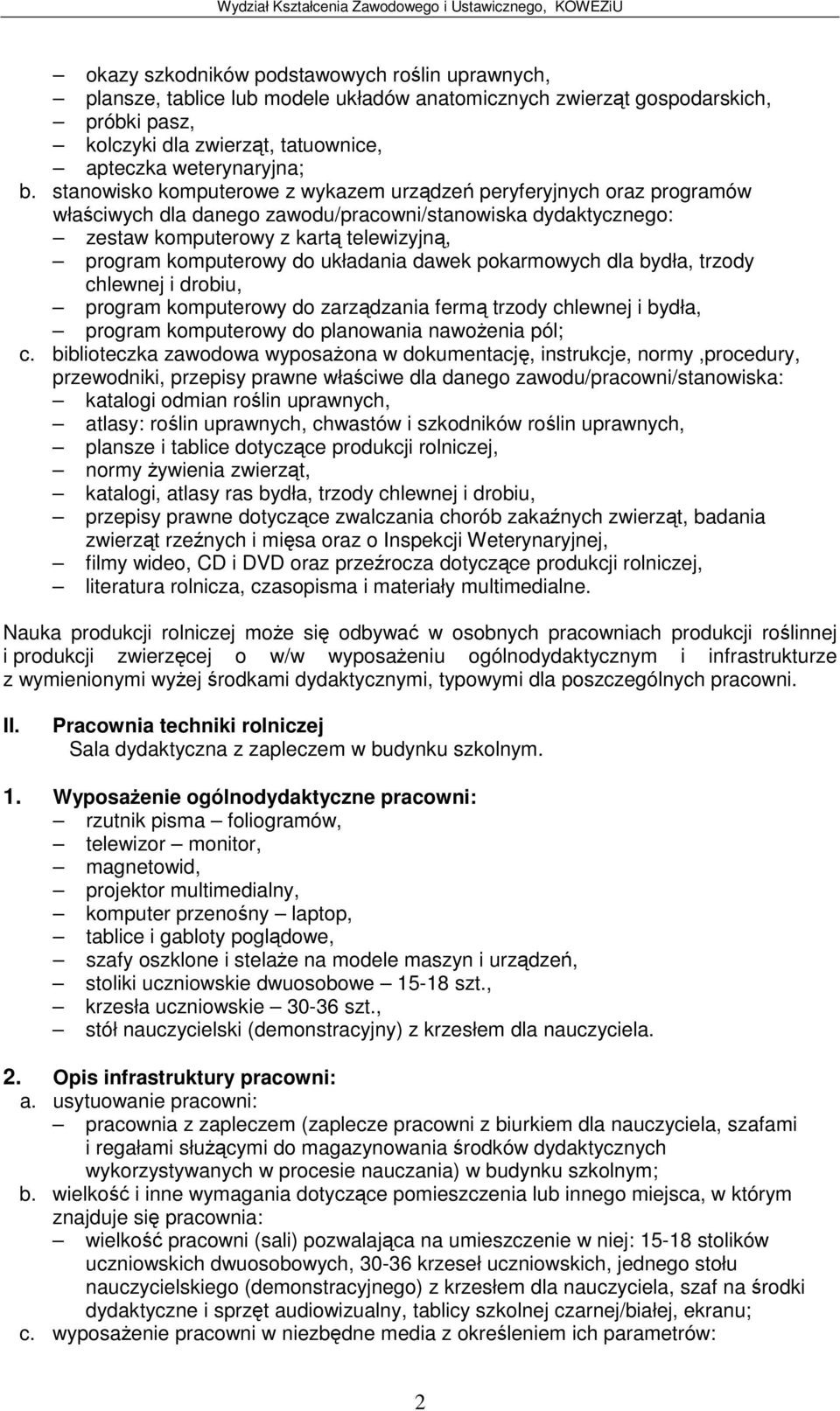 układania dawek pokarmowych dla bydła, trzody chlewnej i drobiu, program komputerowy do zarzdzania ferm trzody chlewnej i bydła, program komputerowy do planowania nawoenia pól; c.