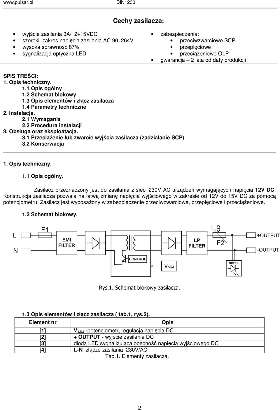 2.1 Wymagania 2.2 Procedura instalacji 3. Obsługa oraz eksploatacja. 3.1 Przeciążenie lub zwarcie wyjścia zasilacza (zadziałanie SCP) 3.2 Konserwacja 1. Opis techniczny. 1.1 Opis ogólny.