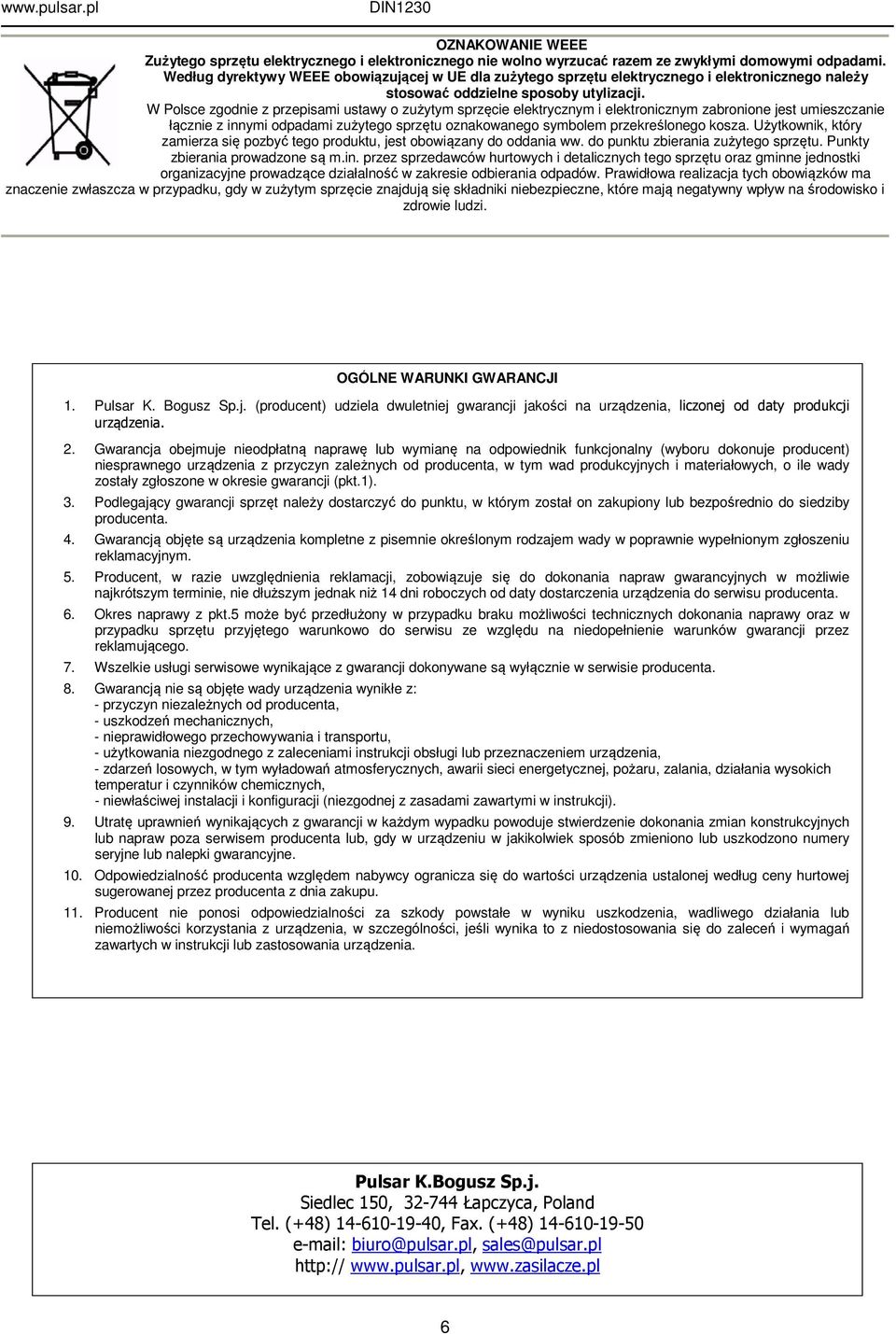 W Polsce zgodnie z przepisami ustawy o zużytym sprzęcie elektrycznym i elektronicznym zabronione jest umieszczanie łącznie z innymi odpadami zużytego sprzętu oznakowanego symbolem przekreślonego