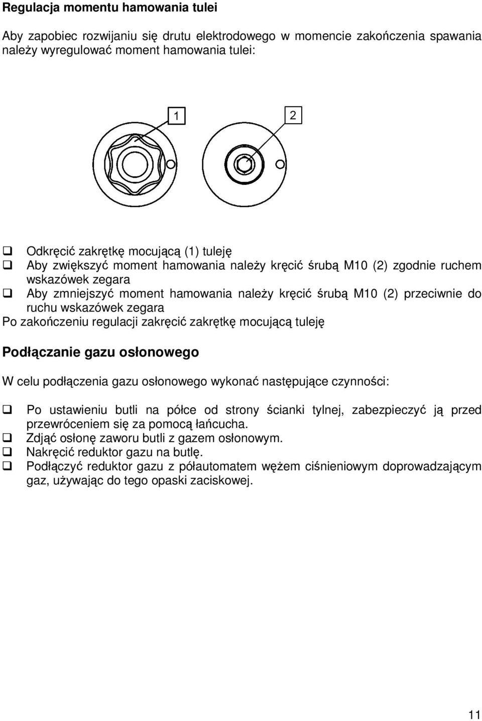 zakrtk mocujc tulej Podłczanie gazu osłonowego W celu podłczenia gazu osłonowego wykona nastpujce czynnoci: Po ustawieniu butli na półce od strony cianki tylnej, zabezpieczy j przed przewróceniem