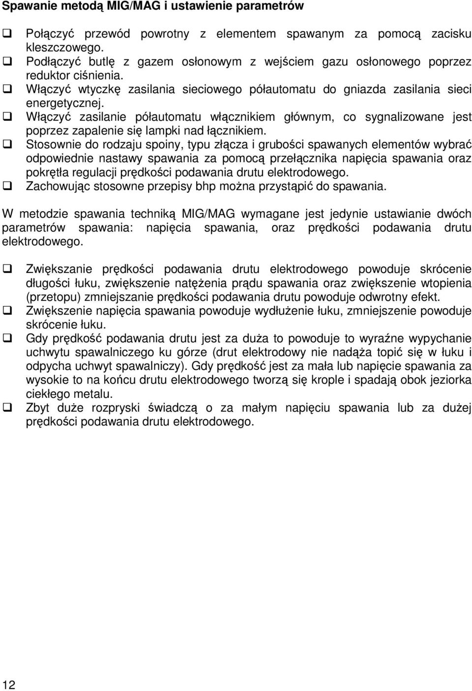 Włczy zasilanie półautomatu włcznikiem głównym, co sygnalizowane jest poprzez zapalenie si lampki nad łcznikiem.