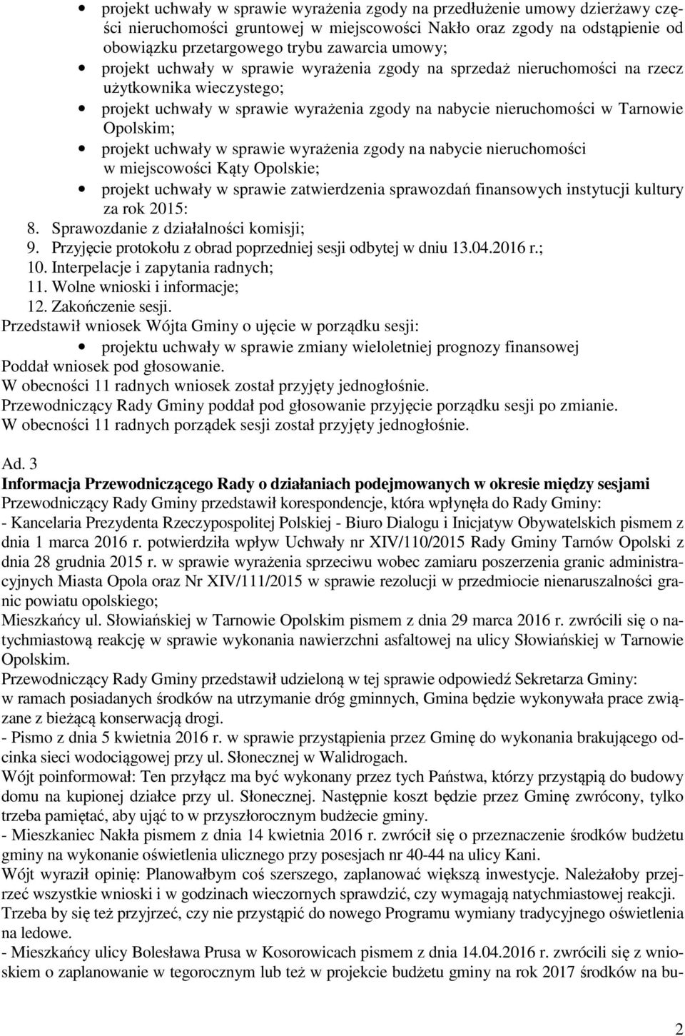 projekt uchwały w sprawie wyrażenia zgody na nabycie nieruchomości w miejscowości Kąty Opolskie; projekt uchwały w sprawie zatwierdzenia sprawozdań finansowych instytucji kultury za rok 2015: 8.