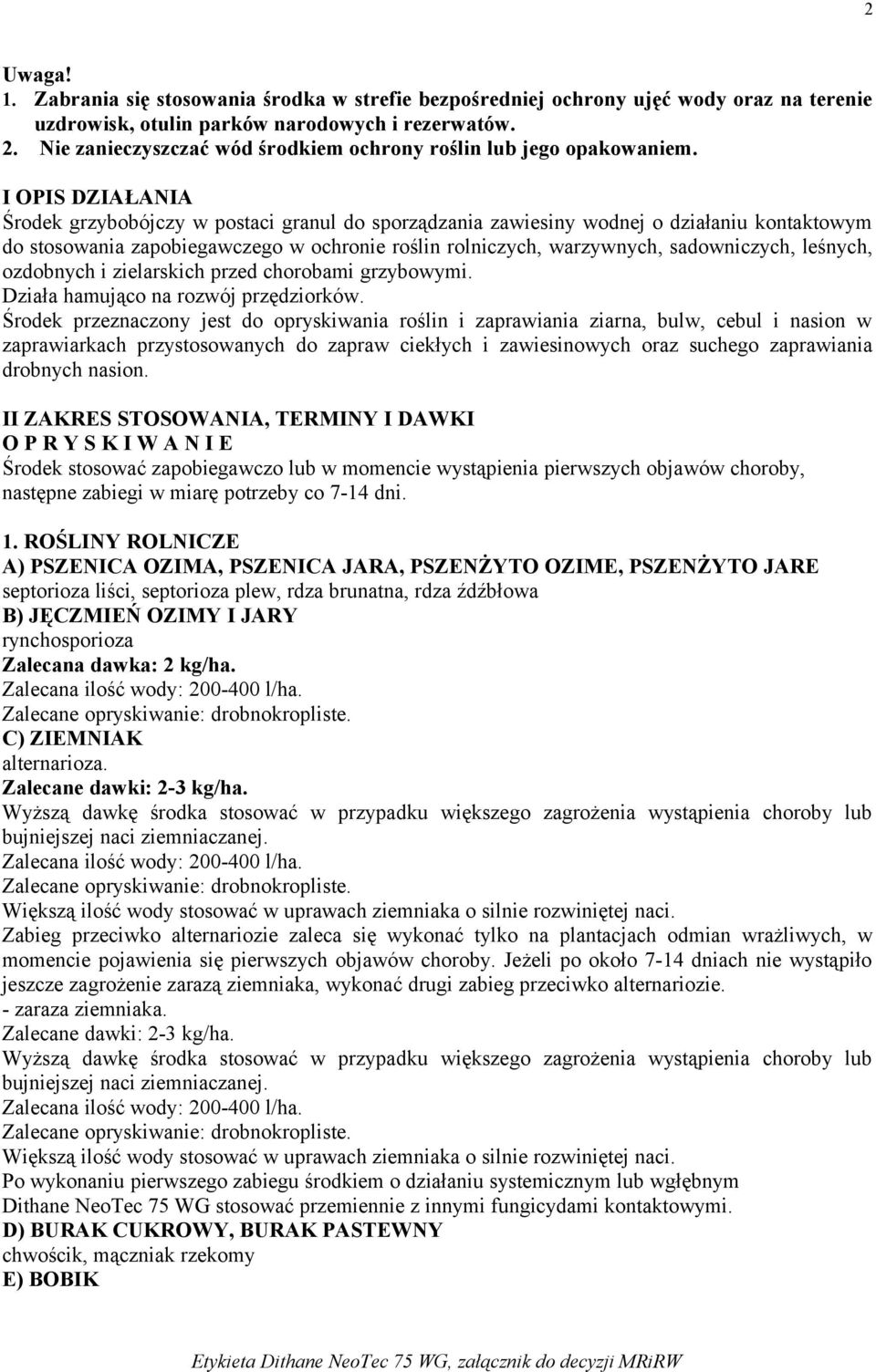 I OPIS DZIAŁANIA Środek grzybobójczy w postaci granul do sporządzania zawiesiny wodnej o działaniu kontaktowym do stosowania zapobiegawczego w ochronie roślin rolniczych, warzywnych, sadowniczych,