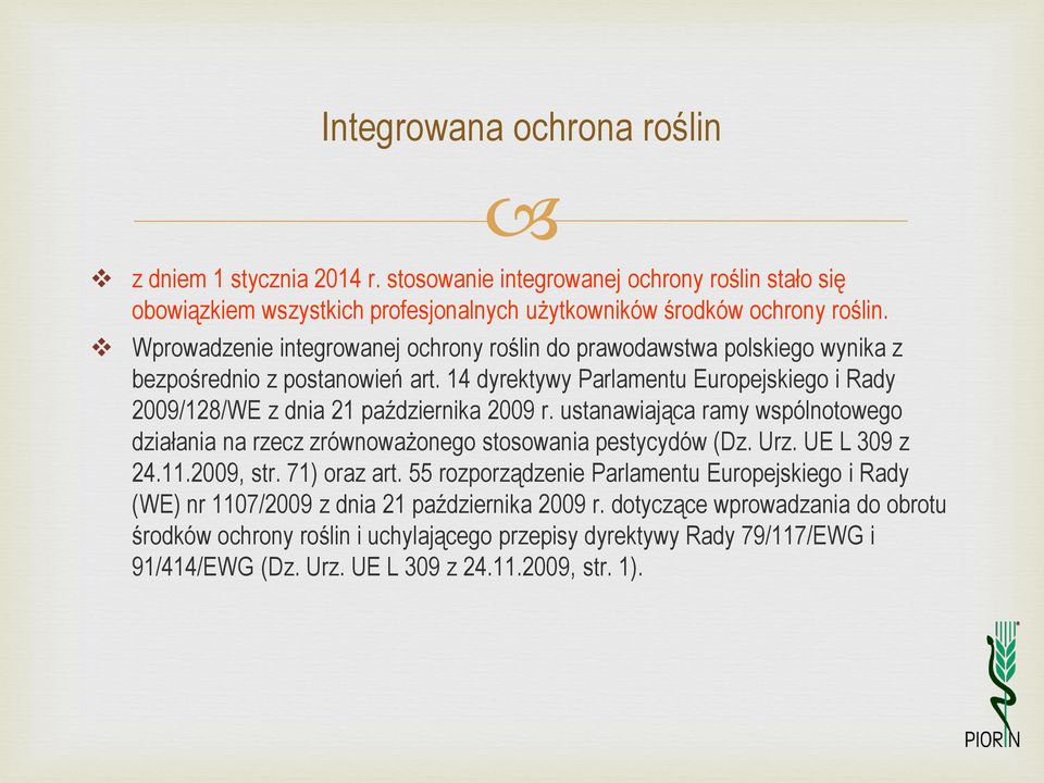 14 dyrektywy Parlamentu Europejskiego i Rady 2009/128/WE z dnia 21 października 2009 r. ustanawiająca ramy wspólnotowego działania na rzecz zrównoważonego stosowania pestycydów (Dz. Urz.