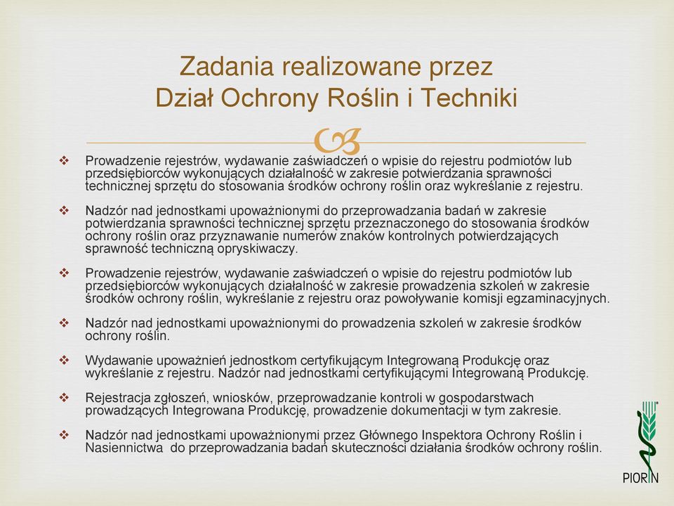 Nadzór nad jednostkami upoważnionymi do przeprowadzania badań w zakresie potwierdzania sprawności technicznej sprzętu przeznaczonego do stosowania środków ochrony roślin oraz przyznawanie numerów