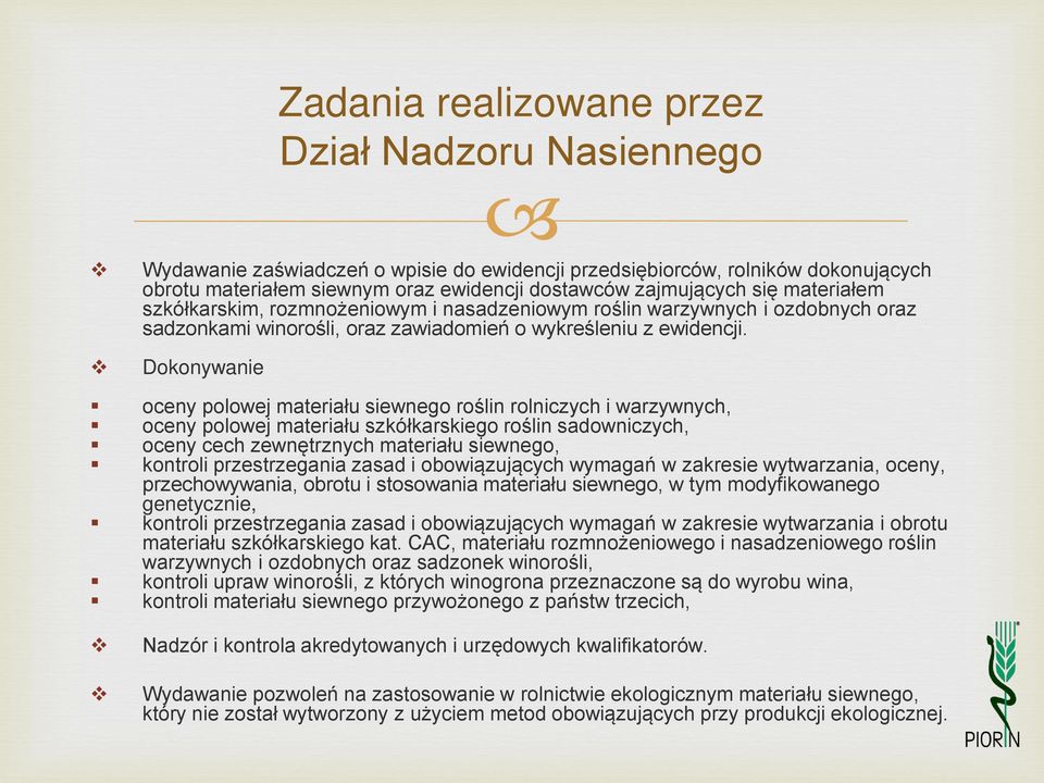 Dokonywanie oceny polowej materiału siewnego roślin rolniczych i warzywnych, oceny polowej materiału szkółkarskiego roślin sadowniczych, oceny cech zewnętrznych materiału siewnego, kontroli