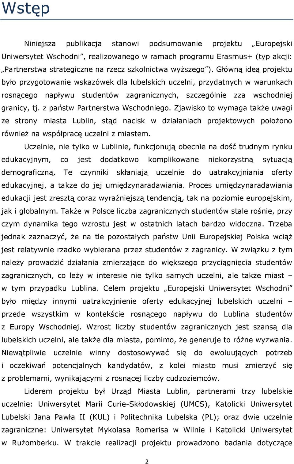 z państw Partnerstwa Wschodniego. Zjawisko to wymaga także uwagi ze strony miasta Lublin, stąd nacisk w działaniach projektowych położono również na współpracę uczelni z miastem.