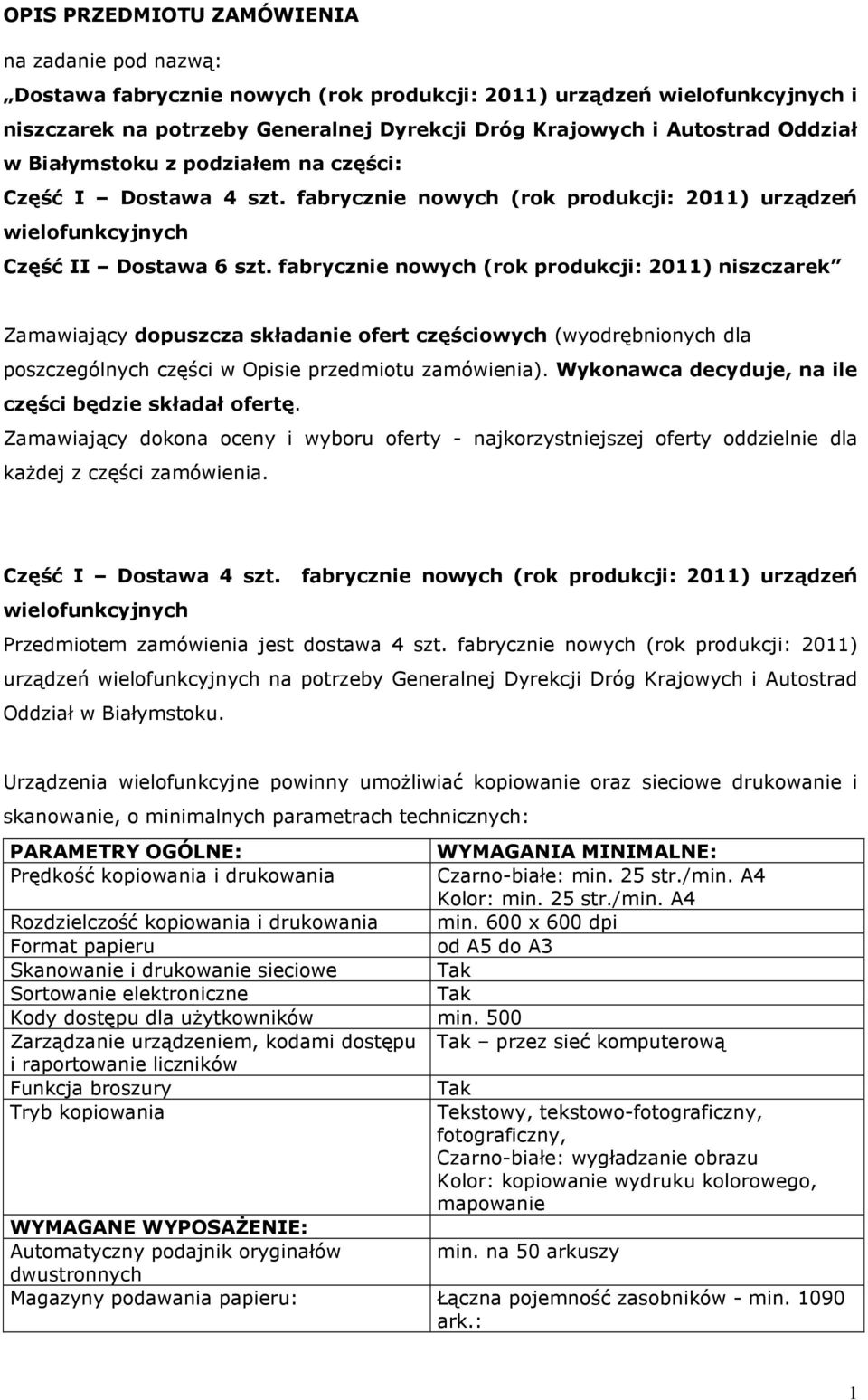 fabrycznie nowych (rok produkcji: 2011) niszczarek Zamawiający dopuszcza składanie ofert częściowych (wyodrębnionych dla poszczególnych części w Opisie przedmiotu zamówienia).