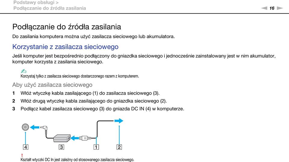 sieciowego. Korzystaj tylko z zasilacza sieciowego dostarczonego razem z komputerem. Aby użyć zasilacza sieciowego 1 Włóż wtyczkę kabla zasilającego (1) do zasilacza sieciowego (3).