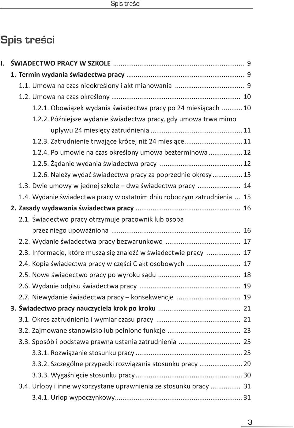 .. 12 1.2.5. Żądanie wydania świadectwa pracy... 12 1.2.6. Należy wydać świadectwa pracy za poprzednie okresy... 13 1.3. Dwie umowy w jednej szkole dwa świadectwa pracy... 14 