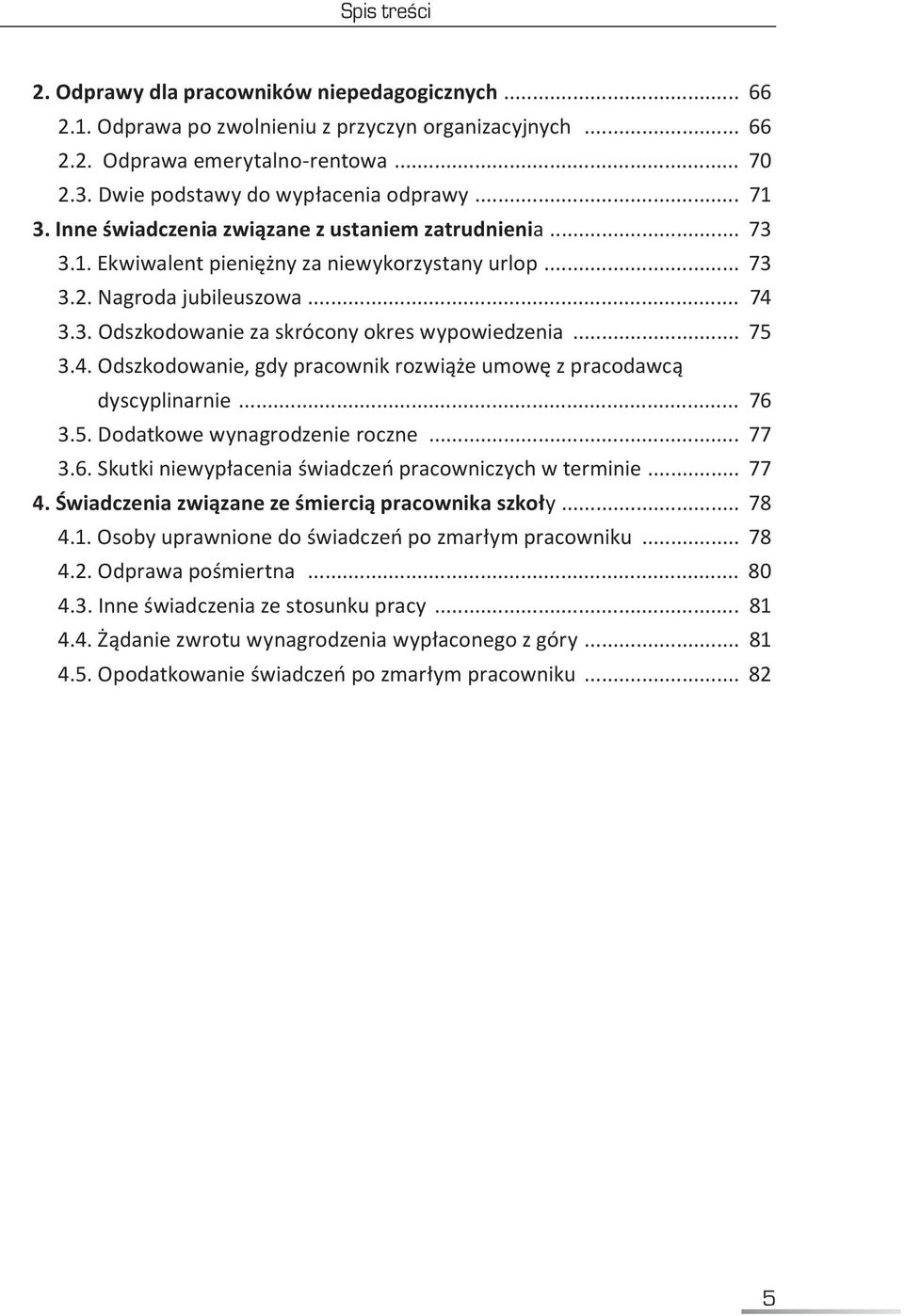 .. 75 3.4. Odszkodowanie, gdy pracownik rozwiąże umowę z pracodawcą dyscyplinarnie... 76 3.5. Dodatkowe wynagrodzenie roczne... 77 3.6. Skutki niewypłacenia świadczeń pracowniczych w terminie... 77 4.