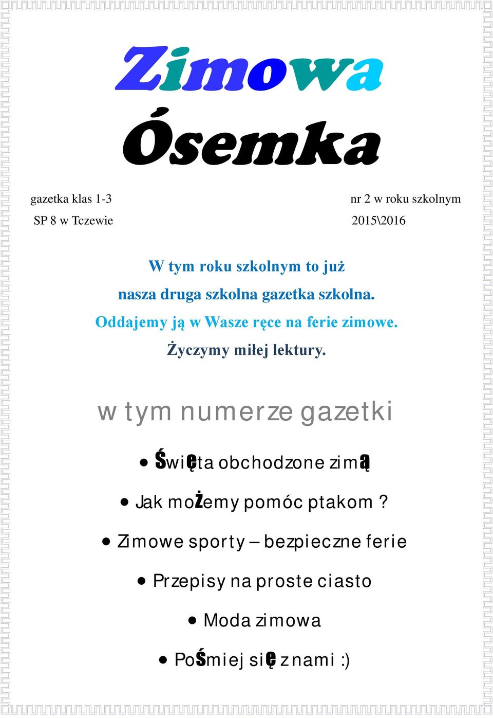 Oddajemy ją w Wasze ręce na ferie zimowe. Życzymy miłej lektury.