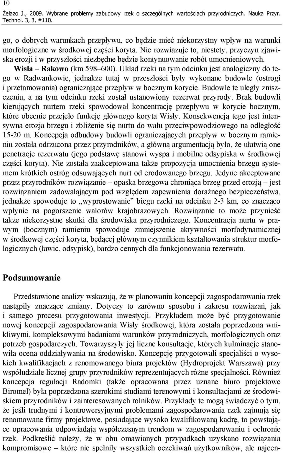 Nie rozwiązuje to, niestety, przyczyn zjawiska erozji i w przyszłości niezbędne będzie kontynuowanie robót umocnieniowych. Wisła Rakowo (km 598 600).