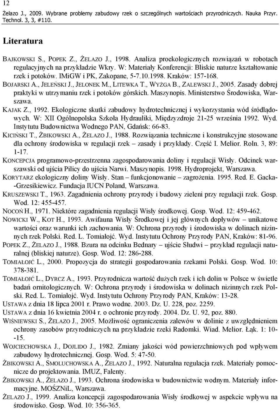 Kraków: 157-168. BOJARSKI A., JELEŃSKI J., JELONEK M., LITEWKA T., WYŻGA B., ZALEWSKI J., 2005. Zasady dobrej praktyki w utrzymaniu rzek i potoków górskich. Maszynopis.