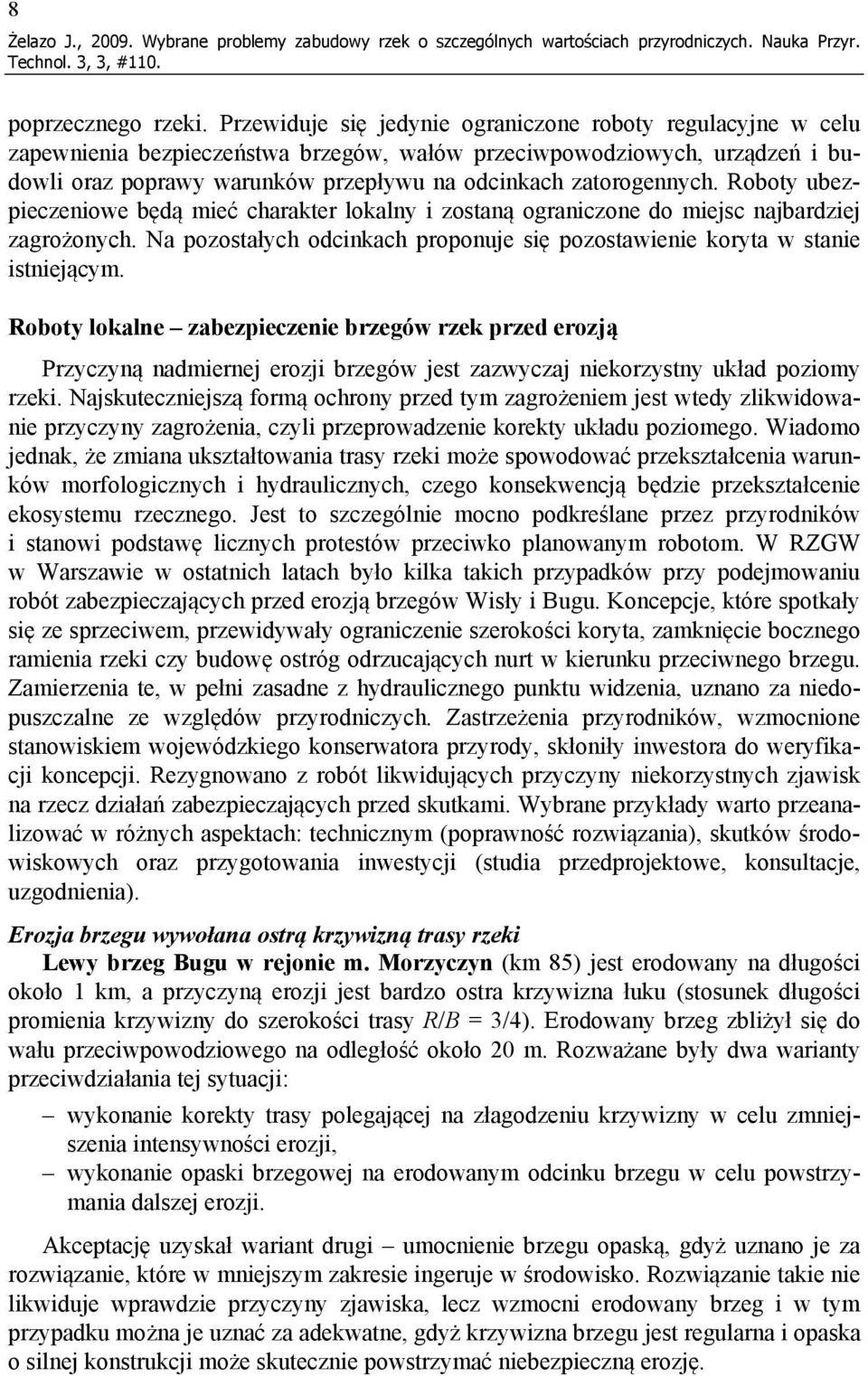 zatorogennych. Roboty ubezpieczeniowe będą mieć charakter lokalny i zostaną ograniczone do miejsc najbardziej zagrożonych.