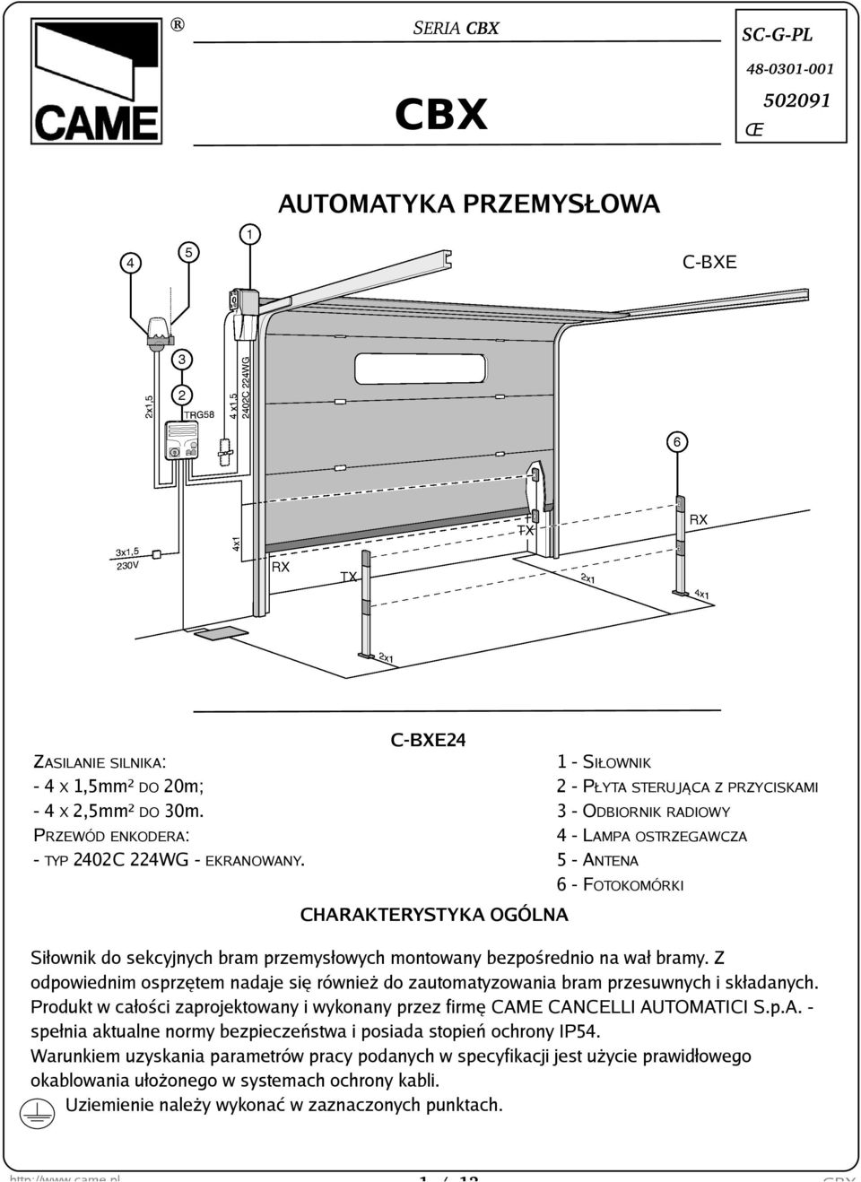 123456- S IŁO W NIK PŁYTA STERUJĄ CA Z PRZ YCISKAM I O DBIO RNIK RADIO W Y LAM PA O STRZ EGAW CZ A ANTENA FO TO KO M ÓRK I CH ARAK TERYSTYK A O GÓLNA Siłow nik do s e k cyjnych bram prz e m ys łow