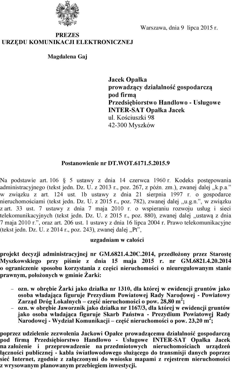 2015.9 Na podstawie art. 106 5 ustawy z dnia 14 czerwca 1960 r. Kodeks postępowania administracyjnego (tekst jedn. Dz. U. z 2013 r., poz. 267, z późn. zm.), zwanej dalej k.p.a. w związku z art.