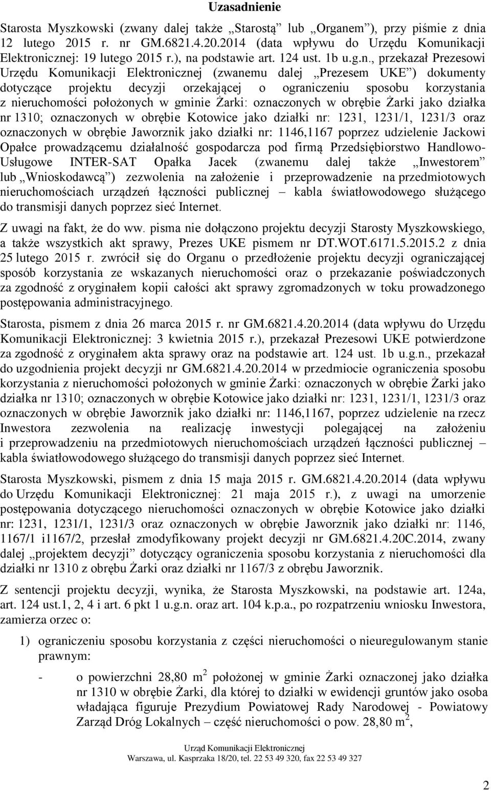 korzystania z nieruchomości położonych w gminie Żarki: oznaczonych w obrębie Żarki jako działka nr 1310; oznaczonych w obrębie Kotowice jako działki nr: 1231, 1231/1, 1231/3 oraz oznaczonych w