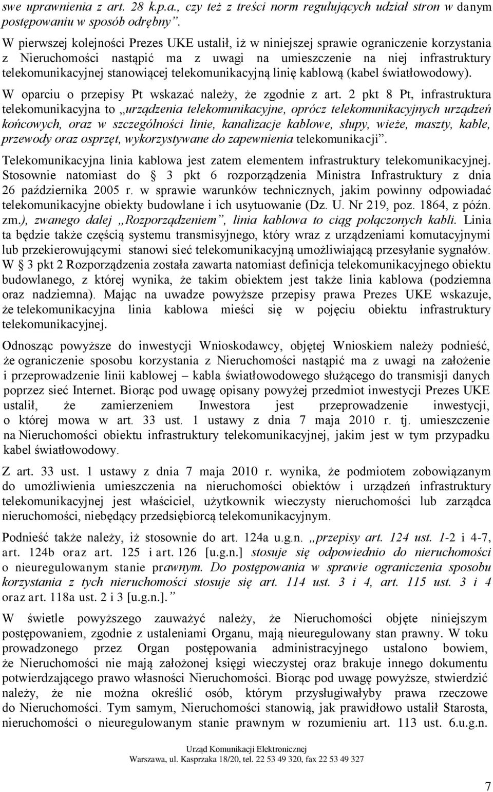 telekomunikacyjną linię kablową (kabel światłowodowy). W oparciu o przepisy Pt wskazać należy, że zgodnie z art.